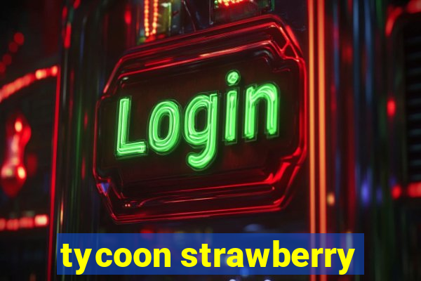 tycoon strawberry